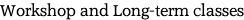 Workshop and Long-term classes